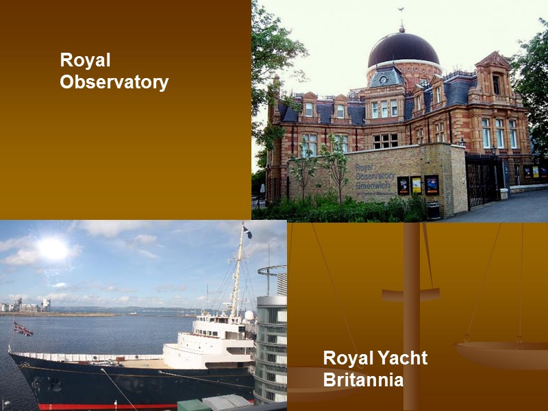Royal Observatory   Royal Yacht Britannia